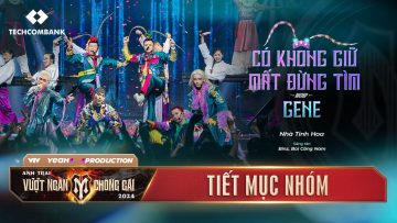 GENE x CÓ KHÔNG GIỮ MẤT ĐỪNG TÌM – NHÀ TINH HOA | Chung Kết 1 – ANH TRAI VƯỢT NGÀN CHÔNG GAI 2024