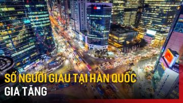 Gia tăng số người giàu tại Hàn Quốc | Tin tức