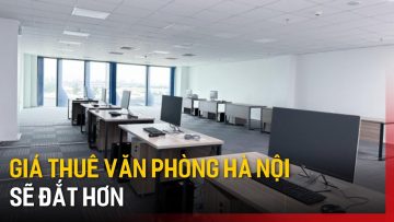 Giá thuê văn phòng Hà Nội và TP.HCM sẽ đắt hơn | Tin tức