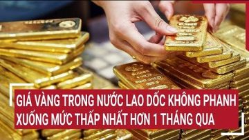 Giá vàng trong nước lao dốc không phanh xuống mức thấp nhất hơn 1 tháng qua