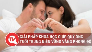 Giải pháp khoa học giúp quý ông tuổi trung niên vững vàng phong độ | Truyền hình Quốc hội Việt Nam