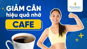 Giảm cân hiệu quả nhờ sử dụng cafe đúng cách