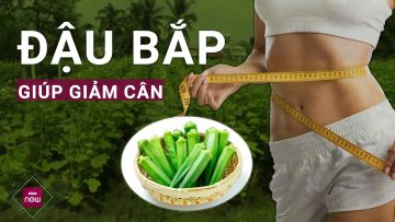 Giảm cân không cần nhịn ăn với thực đơn đậu bắp đơn giản mỗi ngày | VTC Now