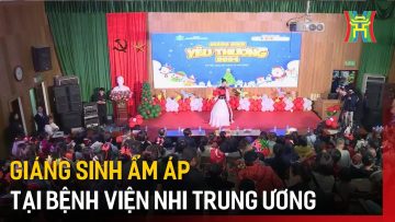 Giáng sinh ấm áp tại bệnh viện Nhi Trung ương | Tin tức