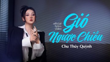 Gió Ngược Chiều – Chu Thúy Quỳnh | Official Lyrics Video