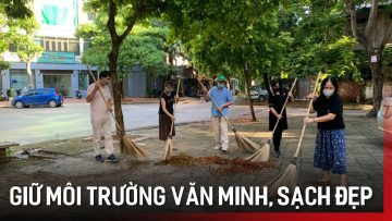 Giữ môi trường văn minh, sạch đẹp | Tin tức