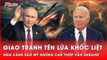 Giữa lúc giao tranh tên lửa, Nga lạnh lùng cảnh báo Mỹ ngừng can thiệp chiến sự Ukraine