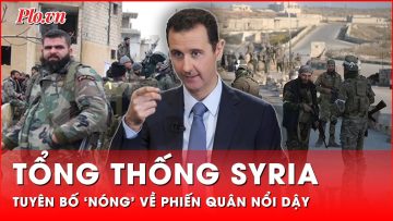 Giữa lúc thất thế, Tổng thống Syria quả quyết tuyên bố về khả năng đánh bại phiến quân