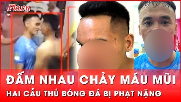 Hai cầu thủ bóng đá chính thức nhận kỷ luật nặng từ VFF vì đấm nhau | Tin nhanh