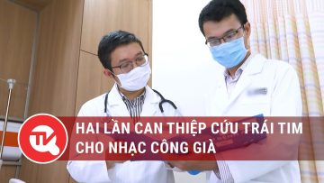 Hai lần can thiệp cứu trái tim cho nhạc công già | Truyền hình Quốc hội Việt Nam