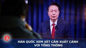 Hàn Quốc xem xét cấm xuất cảnh với Tổng thống| Truyền hình Quốc hội Việt Nam