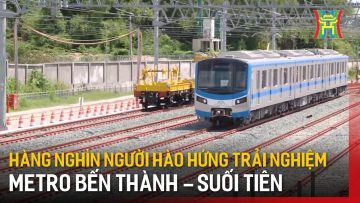 Hàng nghìn người hào hứng trải nghiệm metro Bến Thành – Suối Tiên | Tin tức