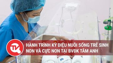 Hành trình kỳ diệu nuôi sống trẻ sinh non và cực non tại BVĐK Tâm Anh| Truyền hình Quốc hội Việt Nam