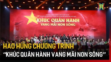 Hào hùng chương trình “Khúc quân hành vang mãi non sông” | Tin tức