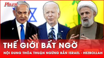 Hé lộ nội dung thỏa thuận ngừng bắn dài 5 trang giữa Israel và Hezbollah | Thời sự quốc tế