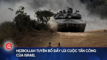 Hezbollah tuyên bố đẩy lùi cuộc tấn công của Israel | Truyền hình Quốc hội Việt Nam
