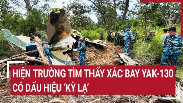 Hiện trường tìm thấy xác bay YAK-130: Có dấu hiệu ‘kỳ lạ’