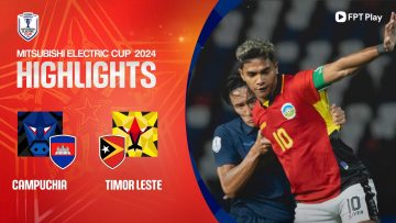 HIGHLIGHTS: CAMPUCHIA – TIMOR LESTE | ĂN MIẾNG TRẢ MIẾNG HẤP DẪN, THÀNH QUẢ XỨNG ĐÁNG