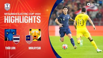 HIGHLIGHTS: THÁI LAN – MALAYSIA | THẾ TRẬN GIẰNG CO, SAI LẦM ĐỊNH ĐOẠT KẾT QUẢ