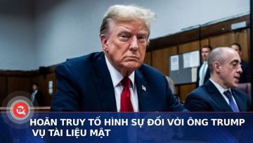 Hoãn truy tố hình sự đối với ông Trump vụ tài liệu mật | Truyền hình Quốc hội Việt Nam