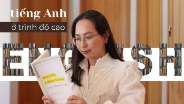 HỌC TIẾNG ANH Ở TRÌNH ĐỘ CAO (ADVANCED)