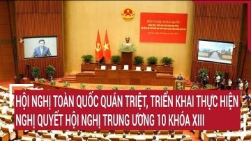 Hội nghị toàn quốc quán triệt, triển khai thực hiện Nghị quyết Hội nghị Trung ương 10 khóa XIII