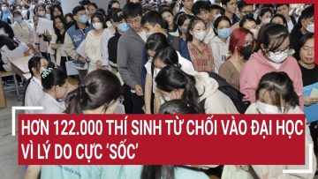 Hơn 122.000 thí sinh từ chối vào đại học vì lý do cực ‘sốc’