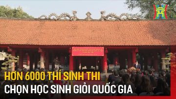 Hơn 6000 thí sinh thi chọn học sinh giỏi quốc gia | Tin tức