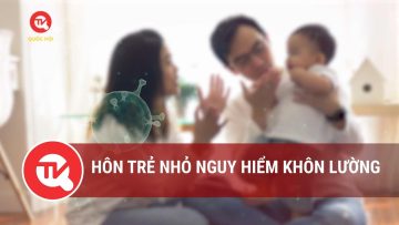 Hôn trẻ nhỏ nguy hiểm khôn  lường | Truyền hình Quốc hội Việt Nam