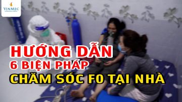 Hướng dẫn 6 biện pháp chăm sóc F0 tại nhà| BS Trần Thị Phương Thúy, BV Vinmec Times City