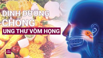 Hướng dẫn cách ăn uống khoa học cho bệnh nhân ung thư vòm họng | VTC Now