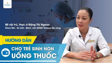 Hướng dẫn cách cho trẻ sinh non uống thuốc