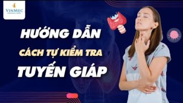 Hướng dẫn cách tự kiểm tra tuyến giáp