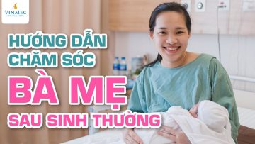 Hướng dẫn chăm sóc mẹ sau sinh thường| Hộ sinh trưởng Nguyễn Bích Hạnh – Vinmec Times City