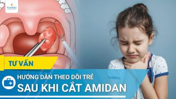 Hướng dẫn theo dõi trẻ sau khi cắt amidan