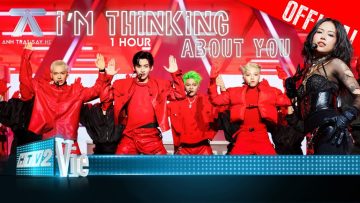 IM THINKING ABOUT YOU – [1 HOUR] – Rhyder, WEAN, Đức Phúc, Hùng Huỳnh, Tlinh | Anh Trai Say Hi