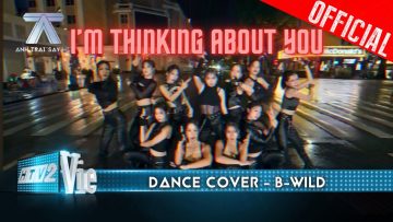 IM THINKING ABOUT YOU – Dance Cover by B-Wild | Anh Trai Say Hi