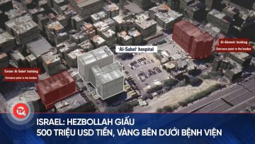 Israel: Hezbollah giấu 500 triệu USD tiền, vàng bên dưới bệnh viện | Truyền hình Quốc hội Việt Nam
