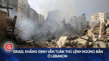 Israel khẳng định vẫn tuân thủ lệnh ngừng bắn ở Lebanon | Truyền hình Quốc hội Việt Nam