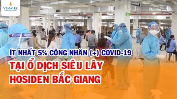 Ít nhất 5% công nhân (+) trong ổ siêu lây COVID-19 Hosiden Bắc Giang