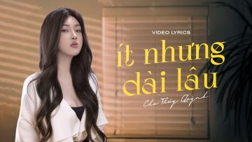 Ít Nhưng Dài Lâu – Chu Thúy Quỳnh | Official Lyrics Video