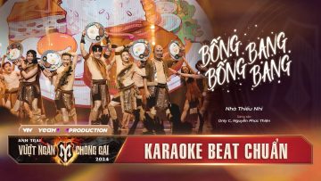 [ KARAOKE ] BỐNG BỐNG BANG BANG – NHÀ THIẾU NHI | Chung Kết 1 – ANH TRAI VƯỢT NGÀN CHÔNG GAI 2024