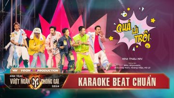 [ KARAOKE ] QUÁ LÀ TRÔI – NHÀ THIẾU NHI | Chung Kết 1 – ANH TRAI VƯỢT NGÀN CHÔNG GAI 2024