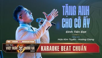 [ KARAOKE ] TẶNG ANH CHO CÔ ẤY – ANH TÀI ĐINH TIẾN ĐẠT | ANH TRAI VƯỢT NGÀN CHÔNG GAI