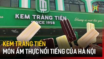 Kem Tràng Tiền – món ẩm thực nổi tiếng của Hà Nội  | Tin tức