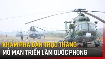 Khám phá dàn trực thăng mở màn Triển lãm Quốc phòng | Tin tức