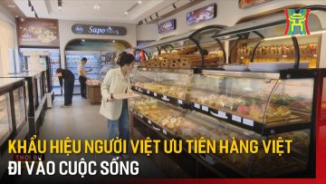 Khẩu hiệu người Việt ưu tiên hàng Việt đi vào cuộc sống | Tin tức