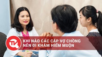 Khi nào các cặp vợ chồng nên đi khám hiếm muộn | Truyền hình Quốc hội Việt Nam