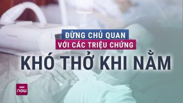 Khó thở khi nằm: Có thể đây là dấu hiệu cảnh báo bệnh lý nguy hiểm! | VTC Now