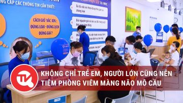 Không chỉ trẻ em, người lớn cũng nên tiêm phòng viêm não mô cầu | Truyền hình Quốc hội Việt Nam